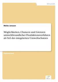 Möglichkeiten, Chancen und Grenzen umweltfreundlicher Produktionsverfahren als Teil des integrierten Umweltschutzes