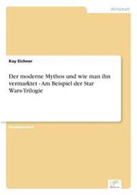 Der moderne Mythos und wie man ihn vermarktet - Am Beispiel der Star Wars-Trilogie