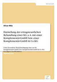 Darstellung der ertragsteuerlichen Behandlung einer KG a. A. mit einer Komplementär-GmbH bzw. einer Komplementär-GmbH & Co.KG