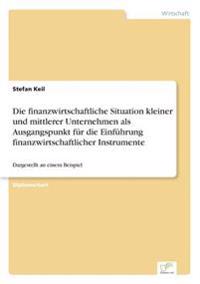Die finanzwirtschaftliche Situation kleiner und mittlerer Unternehmen als Ausgangspunkt für die Einführung finanzwirtschaftlicher Instrumente