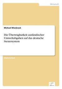 Die Übertragbarkeit ausländischer Umweltabgaben auf das deutsche Steuersystem