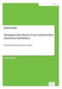 Klimagerechtes Bauen in der traditionellen iranischen Architektur