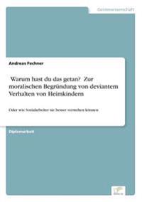 ?Warum hast du das getan?" Zur moralischen Begründung von deviantem Verhalten von Heimkindern