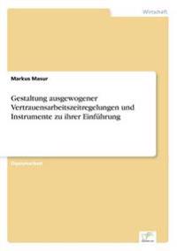 Gestaltung ausgewogener Vertrauensarbeitszeitregelungen und Instrumente zu ihrer Einführung