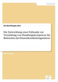 Die Entwicklung einer Fallstudie zur Vermittlung von Handlungskompetenz für Referenten des Finanzdienstleistungssektors