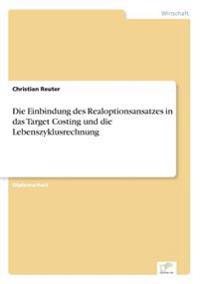 Die Einbindung des Realoptionsansatzes in das Target Costing und die Lebenszyklusrechnung