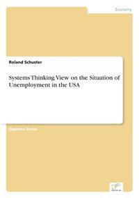 Systems Thinking View on the Situation of Unemployment in the USA