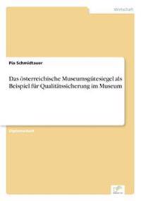 Das österreichische Museumsgütesiegel als Beispiel für Qualitätssicherung im Museum