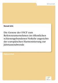 Die Genese der SNCF zum Referenzunternehmen im öffentlichen schienengebundenen Verkehr angesichts der europäischen Harmonisierung zur Jahrtausendwende
