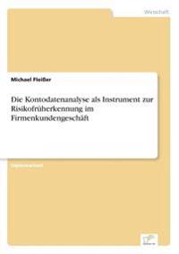 Die Kontodatenanalyse als Instrument zur Risikofrüherkennung im Firmenkundengeschäft