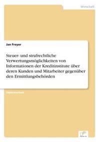 Bokomslag för "Steuer- und strafrechtliche Verwertungsmöglichkeiten von Informationen der Kreditinstitute über deren Kunden und Mitarbeiter gegenüber den Ermittlungsbehörden"