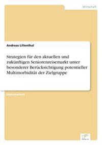 Strategien für den aktuellen und zukünftigen Seniorenreisemarkt unter besonderer Berücksichtigung potentieller Multimorbidität der Zielgruppe