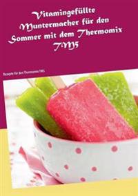 Vitamingefüllte Muntermacher für den Sommer mit dem Thermomix TM5