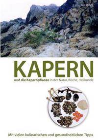 Kapern und die Kapernpflanze in der Natur, Küche, Heilkunde