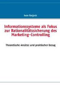 Informationssysteme als Fokus zur Rationalitätssicherung des  Marketing- Controlling