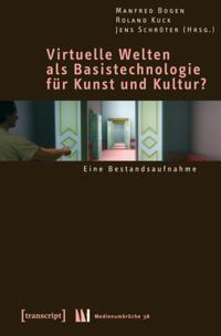 Virtuelle Welten als Basistechnologie für Kunst und Kultur?