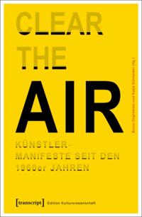 »Clear the Air«. Künstlermanifeste seit den 1960er Jahren