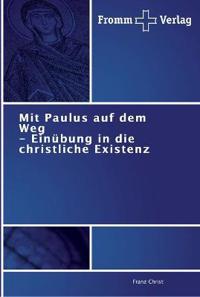 Mit Paulus auf dem Weg - Einübung in die christliche Existenz