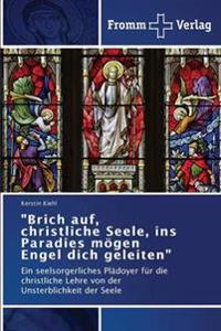 "Brich auf, christliche Seele, ins Paradies mögen Engel dich geleiten"