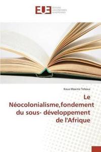 Le Néocolonialisme, Fondement Du Sous- Développement de l'Afrique
