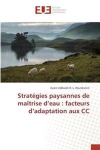 Stratégies paysannes de maîtrise d'eau : facteurs d'adaptation aux CC