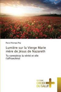 Lumière Sur La Vierge Marie Mère de Jésus de Nazareth