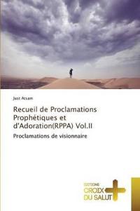 Recueil de Proclamations Prophétiques Et d'Adoration(rppa) Vol.II
