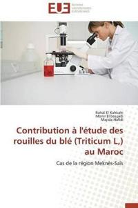 Contribution ? l'?tude Des Rouilles Du Bl? (Triticum L, ) Au Maroc