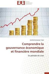 Comprendre La Gouvernance ?conomique Et Financi?re Mondiale