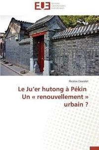 Le Ju Er Hutong ? P?kin Un Renouvellement Urbain ?