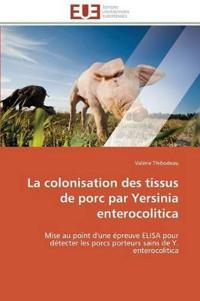La Colonisation Des Tissus de Porc Par Yersinia Enterocolitica