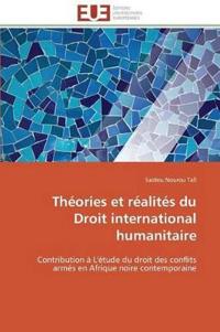 Théories Et Réalités Du Droit International Humanitaire