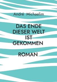 Das Ende dieser Welt ist gekommen