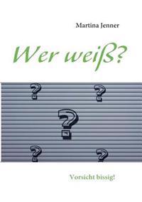 Wer weiß?