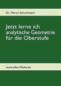 Jetzt lerne ich analytische Geometrie für die Oberstufe