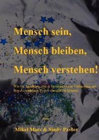 Mensch sein, Mensch bleiben, Mensch verstehen!