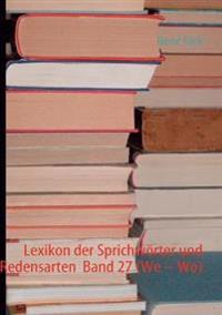 Lexikon der Sprichwörter und Redensarten Band 27 (We - Wo)