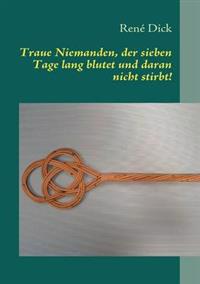 Traue Niemanden, der sieben Tage lang blutet und daran nicht stirbt!