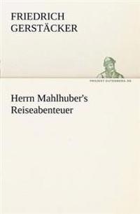 Herrn Mahlhuber's Reiseabenteuer