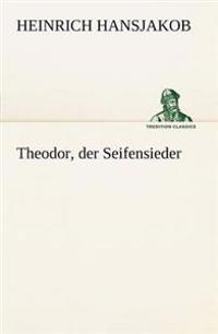 Theodor, Der Seifensieder