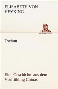 Tschun - Eine Geschichte Aus Dem Vorfruhling Chinas
