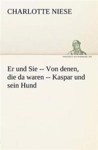 Kirjan kansi "Er Und Sie -- Von Denen, Die Da Waren -- Kaspar Und Sein Hund"