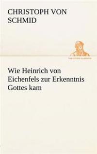 Wie Heinrich Von Eichenfels Zur Erkenntnis Gottes Kam