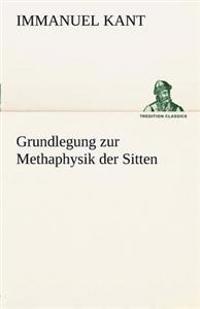 Grundlegung Zur Methaphysik Der Sitten