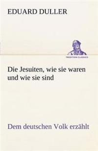 Die Jesuiten, Wie Sie Waren Und Wie Sie Sind