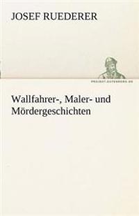 Wallfahrer-, Maler- Und M Rdergeschichten