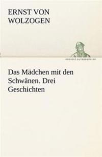 Das Madchen Mit Den Schwanen. Drei Geschichten