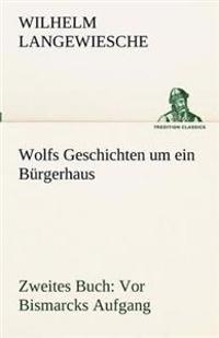 Wolfs Geschichten Um Ein Burgerhaus - Zweites Buch