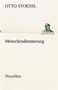 Menschendämmerung - Novellen