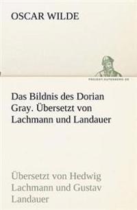 Das Bildnis des Dorian Gray. Übersetzt von Lachmann und Landauer